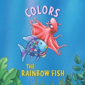 The Rainbow Fish: Colors -- Marcus Pfister
